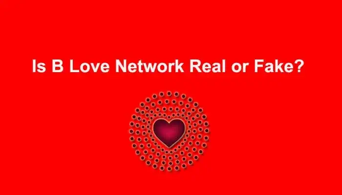 Is B Love Network Real or Fake